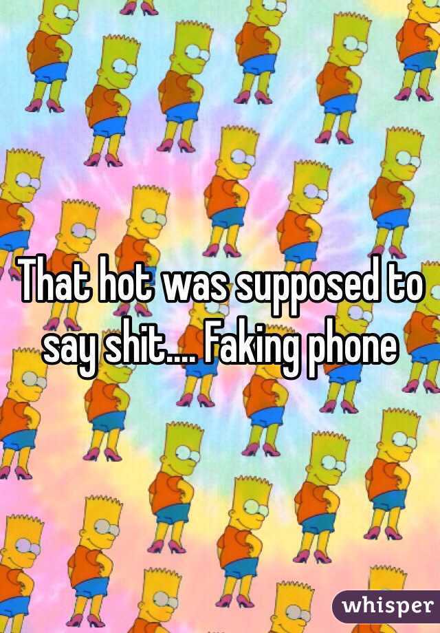 That hot was supposed to say shit.... Faking phone