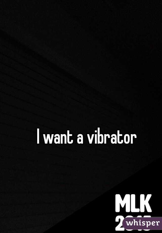 I want a vibrator