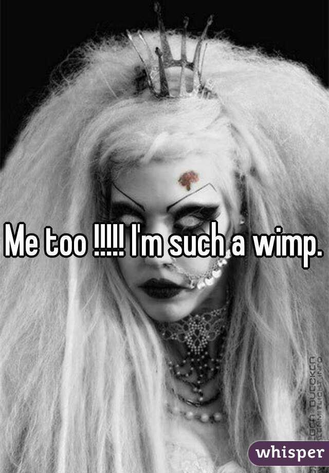 Me too !!!!! I'm such a wimp.