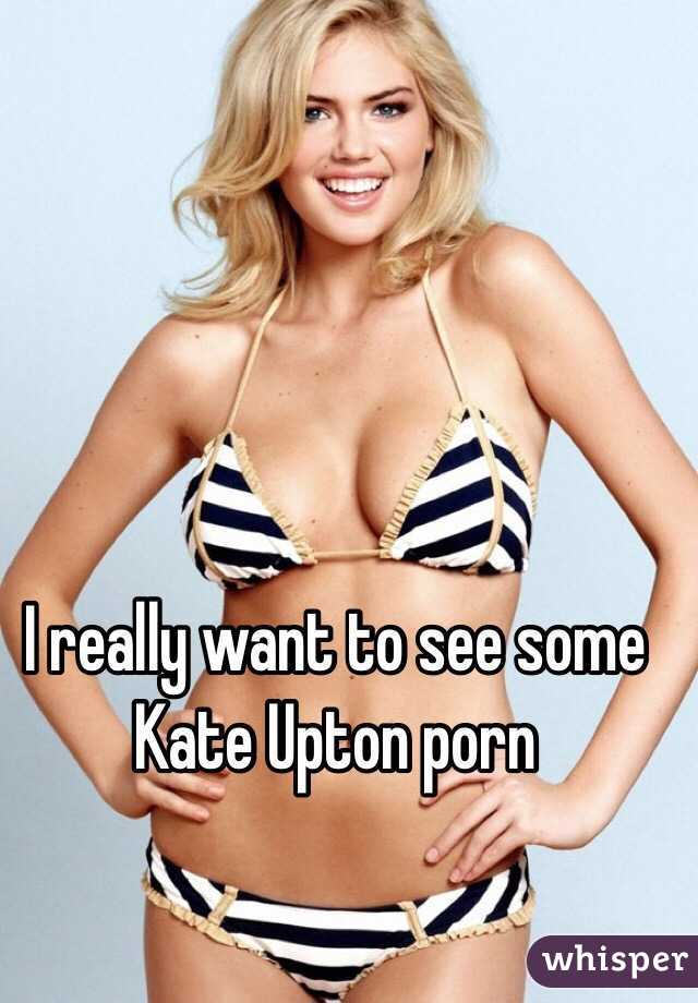 I really want to see some Kate Upton porn 