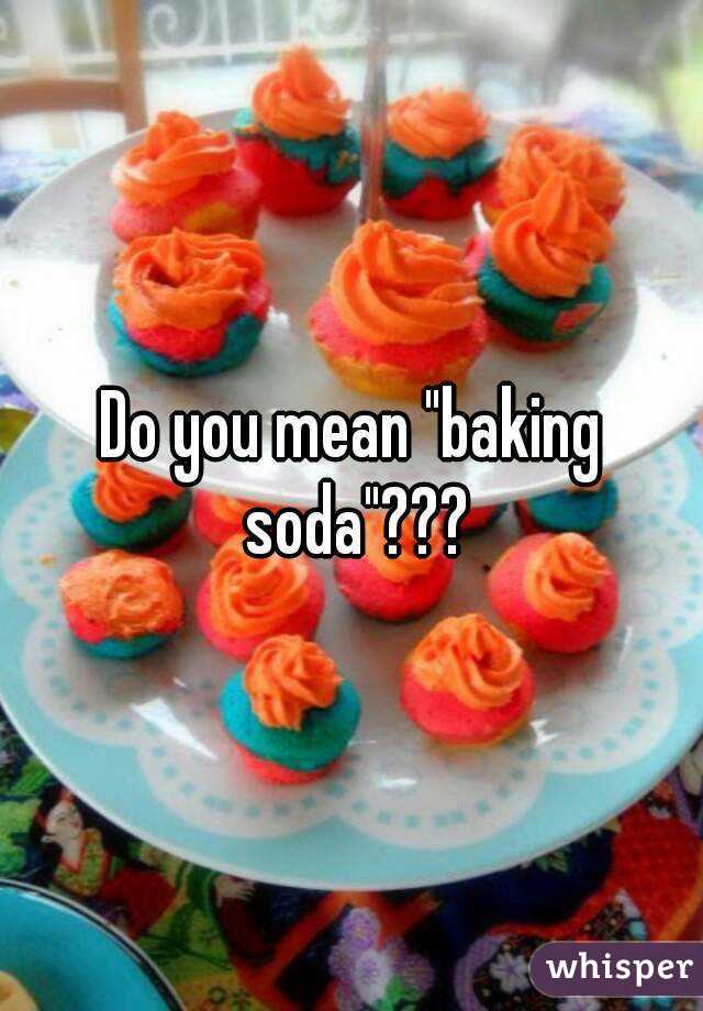 Do you mean "baking soda"???