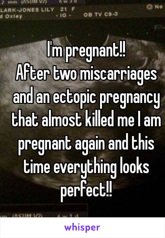 I'm pregnant!! 
After two miscarriages and an ectopic pregnancy that almost killed me I am pregnant again and this time everything looks perfect!!  
