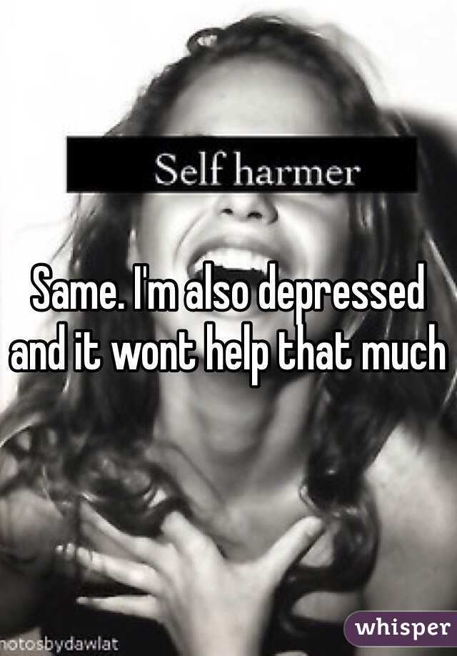 Same. I'm also depressed and it wont help that much