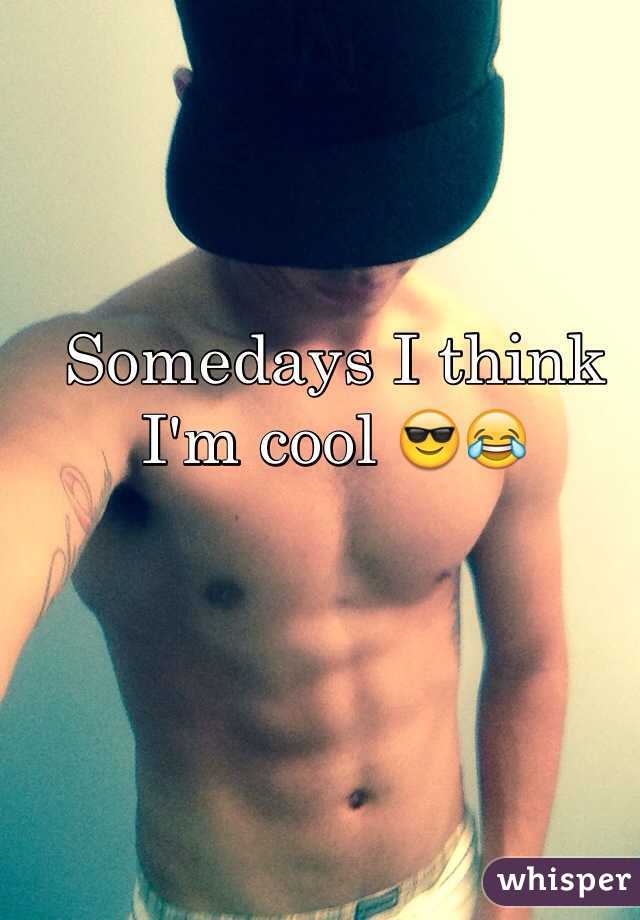 Somedays I think I'm cool 😎😂