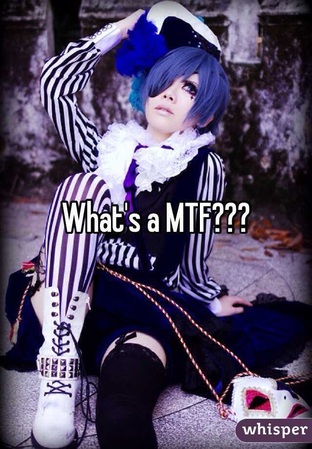 What's a MTF??? 