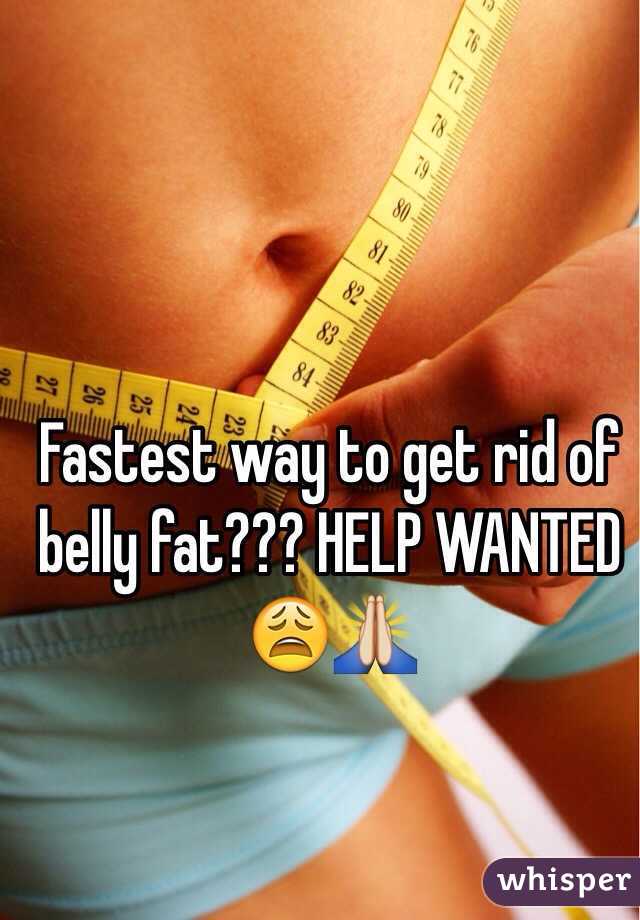 Fastest way to get rid of belly fat??? HELP WANTED 😩🙏