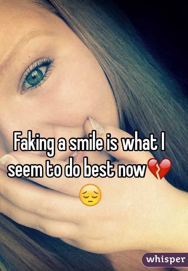 Faking a smile is what I seem to do best now💔😔
