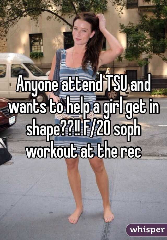 Anyone attend TSU and wants to help a girl get in shape??!! F/20 soph workout at the rec
