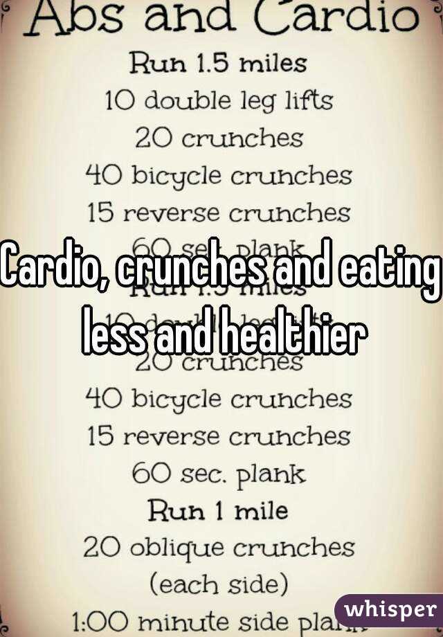 Cardio, crunches and eating less and healthier