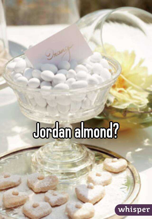 Jordan almond?
