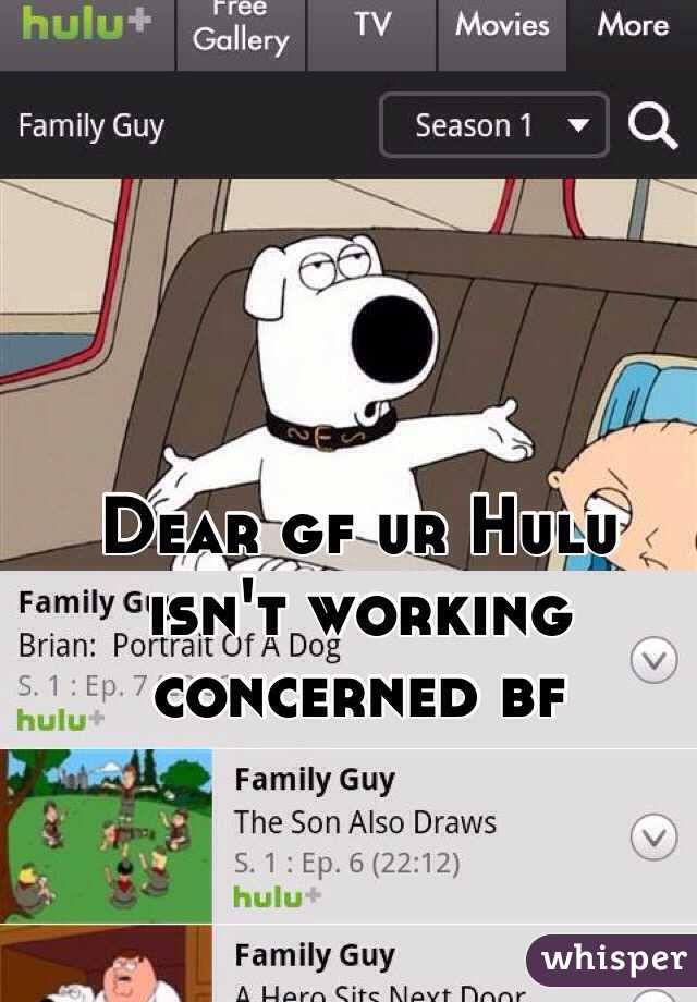 Dear gf ur Hulu isn't working concerned bf 