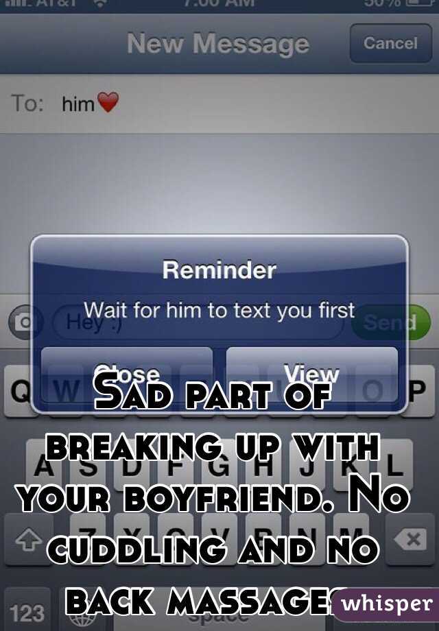 Sad part of breaking up with your boyfriend. No cuddling and no back massages. 

