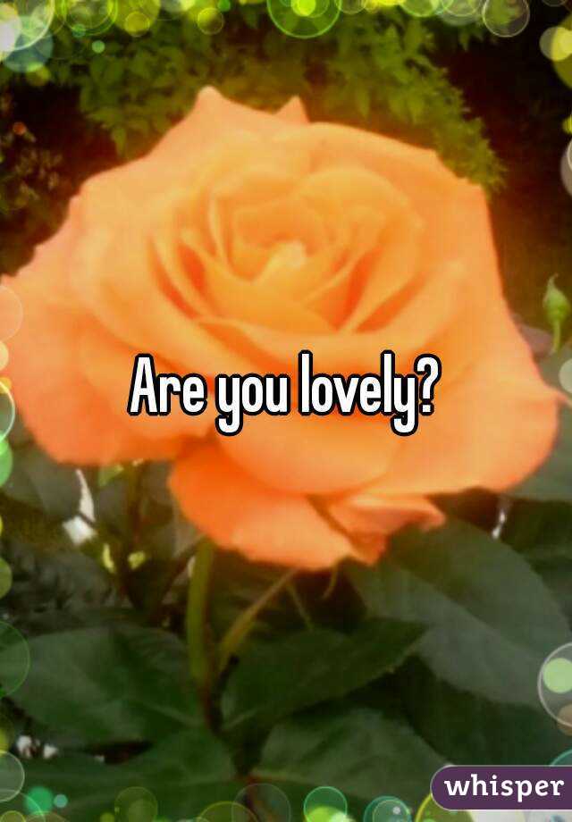 Are you lovely?