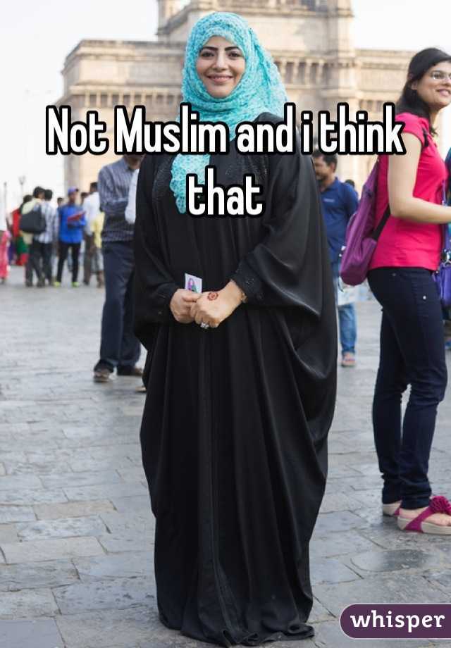 Not Muslim and i think that