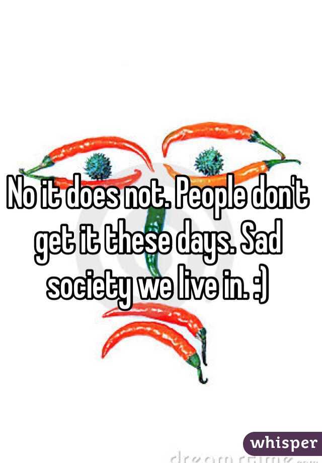 No it does not. People don't get it these days. Sad society we live in. :) 
