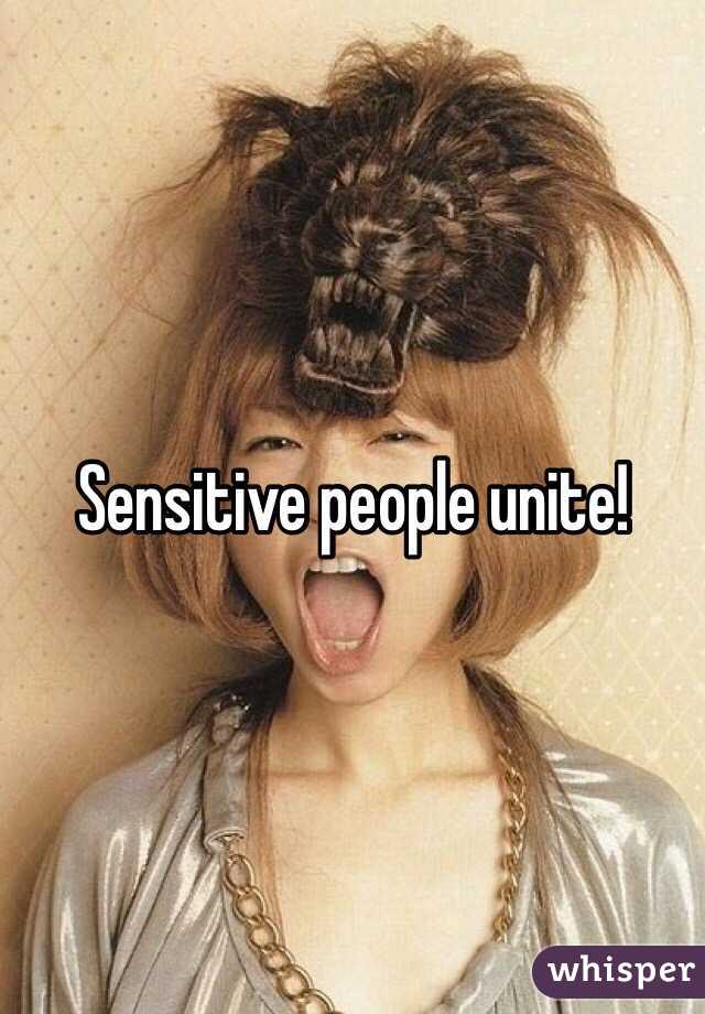 Sensitive people unite!