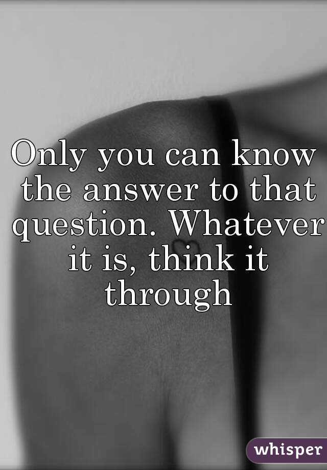 Only you can know the answer to that question. Whatever it is, think it through