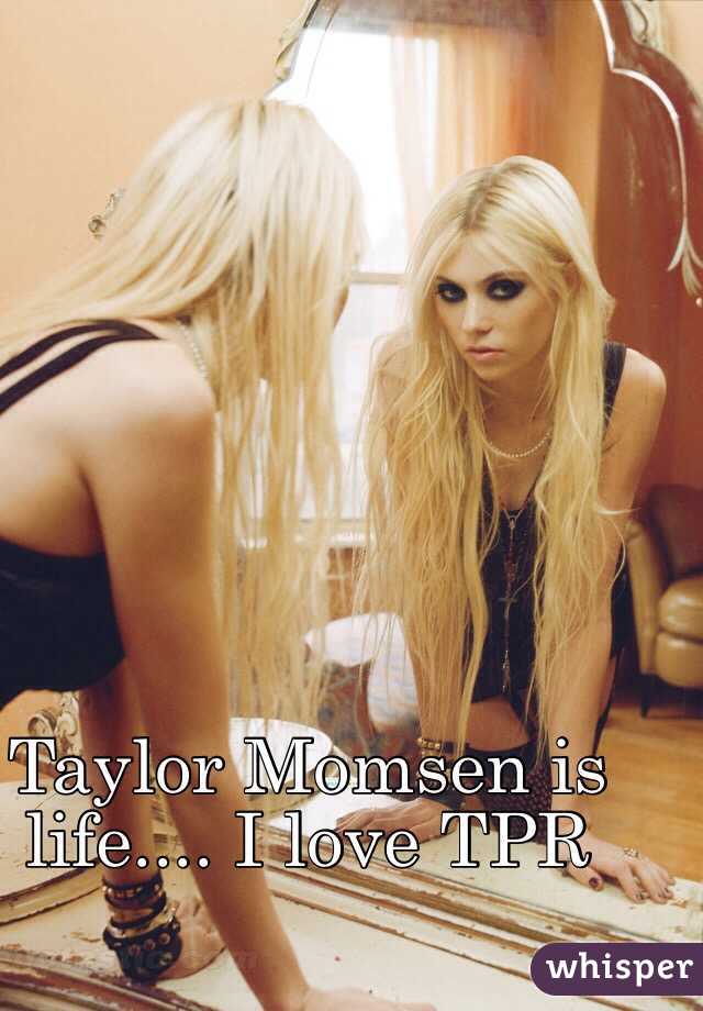Taylor Momsen is life.... I love TPR