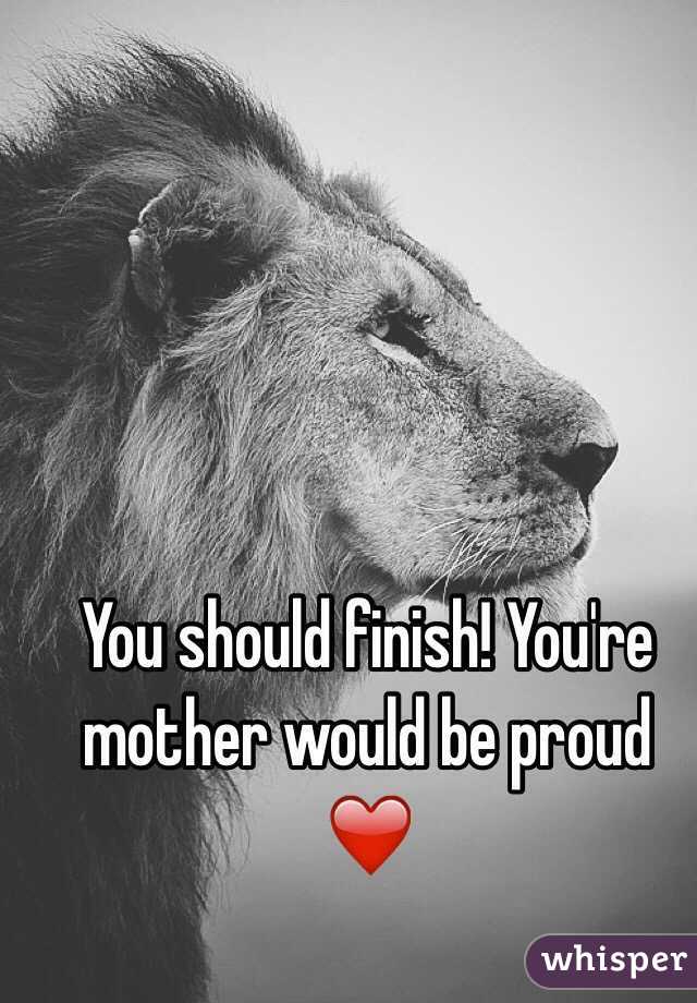 You should finish! You're mother would be proud ❤️