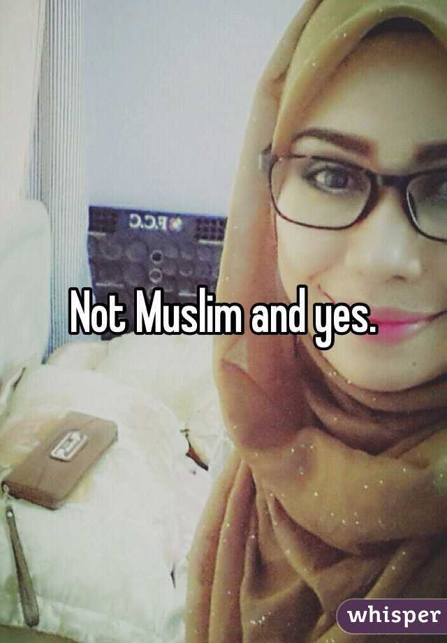 Not Muslim and yes. 