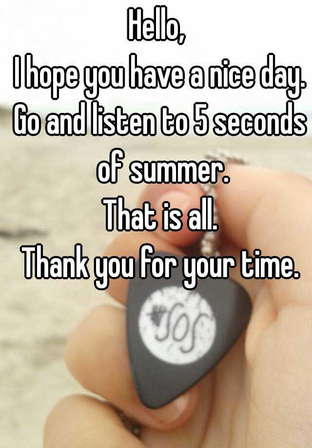 hello-i-hope-you-have-a-nice-day-go-and-listen-to-5-seconds-of-summer