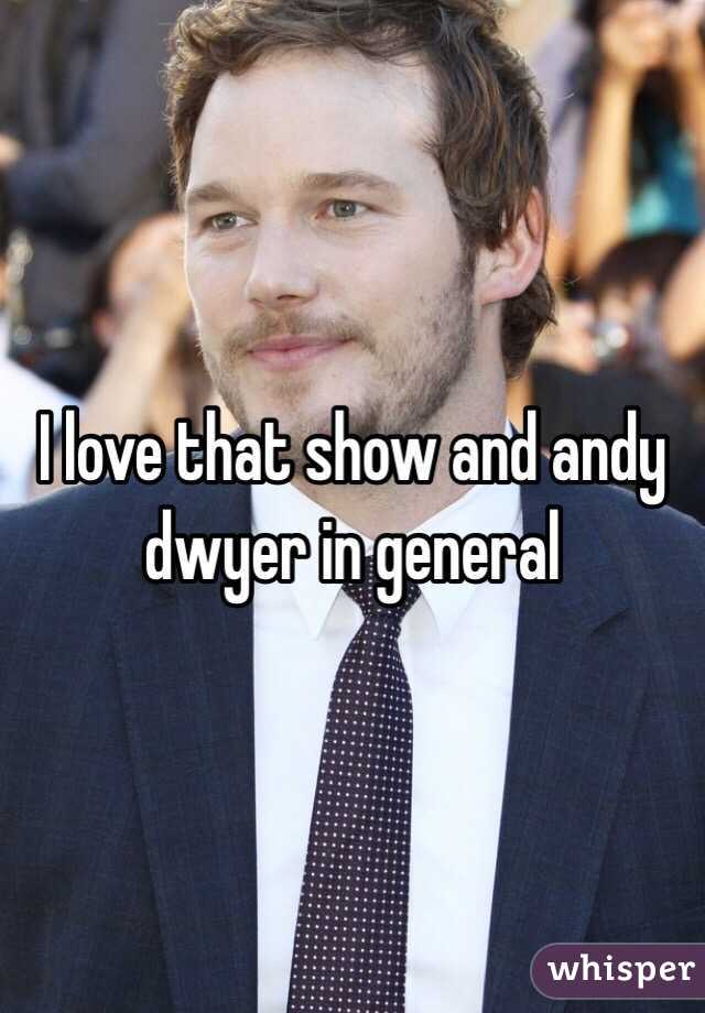 I love that show and andy dwyer in general
