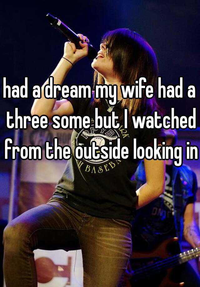 had-a-dream-my-wife-had-a-three-some-but-i-watched-from-the-outside