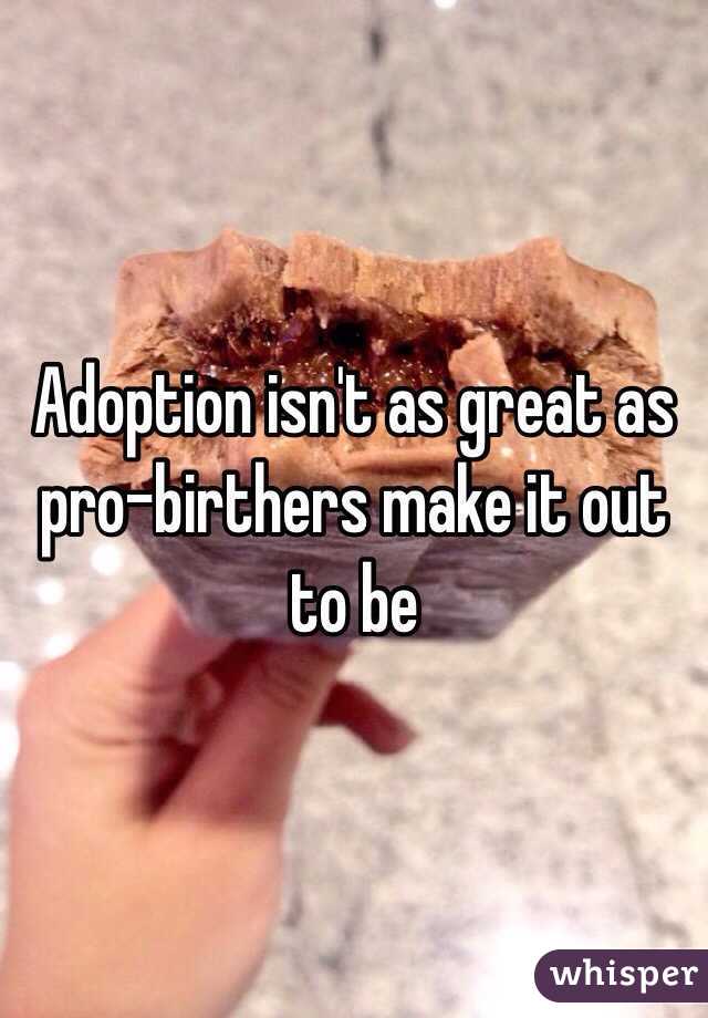 Adoption isn't as great as pro-birthers make it out to be