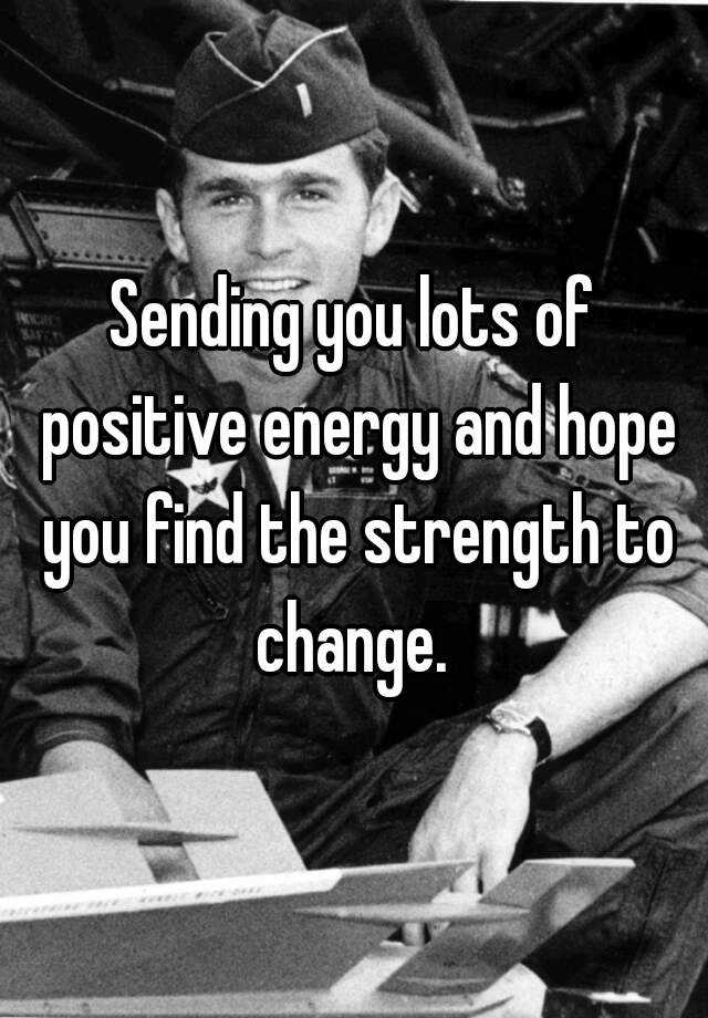 sending-you-lots-of-positive-energy-and-hope-you-find-the-strength-to