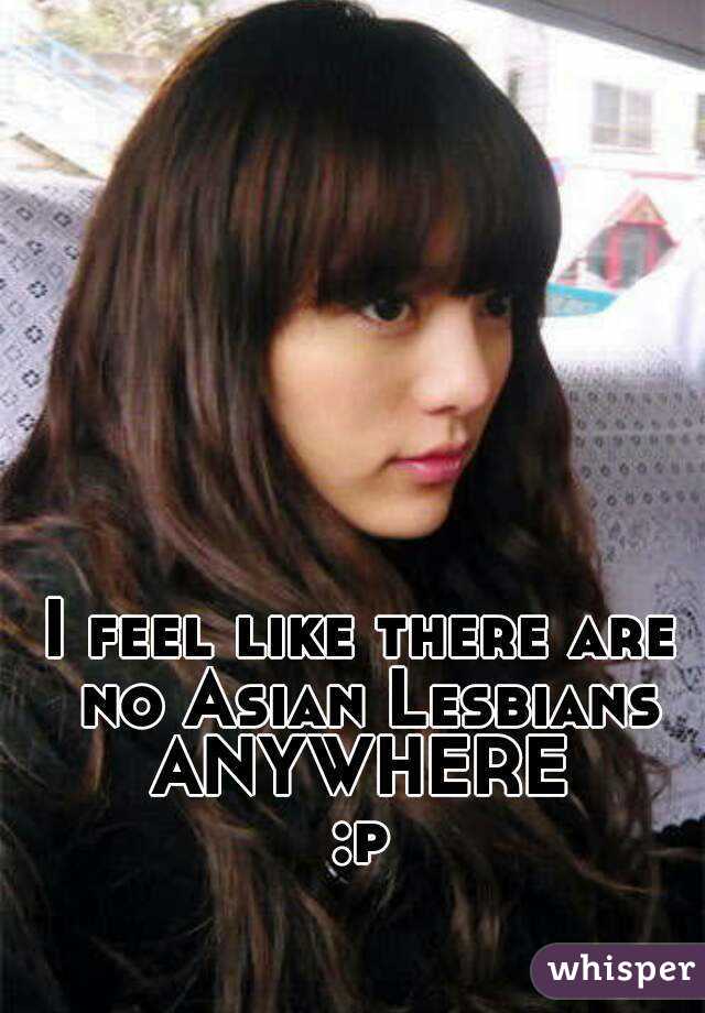 I Feel Like There Are No Asian Lesbians Anywhere P 