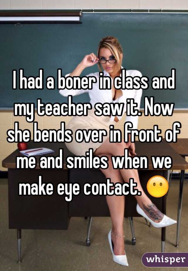 I had a boner in class and my teacher saw it