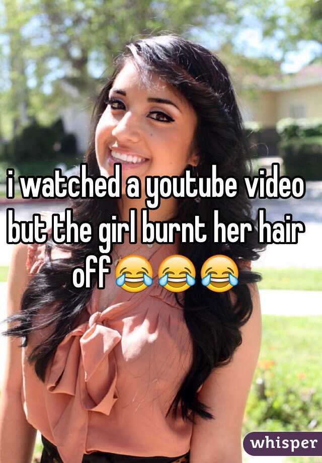 i watched a youtube video but the girl burnt her hair off😂😂😂