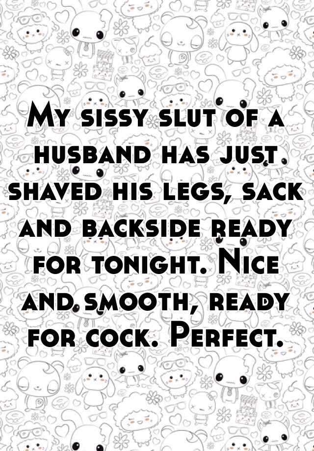 My Sissy Slut Of A Husband Has Just Shaved His Legs Sack And Backside Ready For Tonight Nice