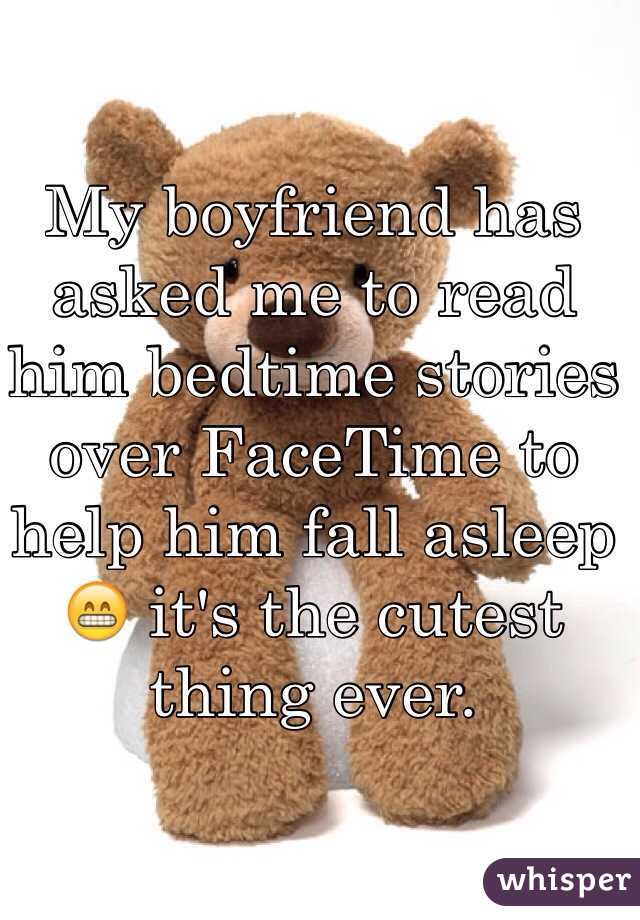 My boyfriend has asked me to read him bedtime stories over FaceTime to help him fall asleep 😁 it's the cutest thing ever. 