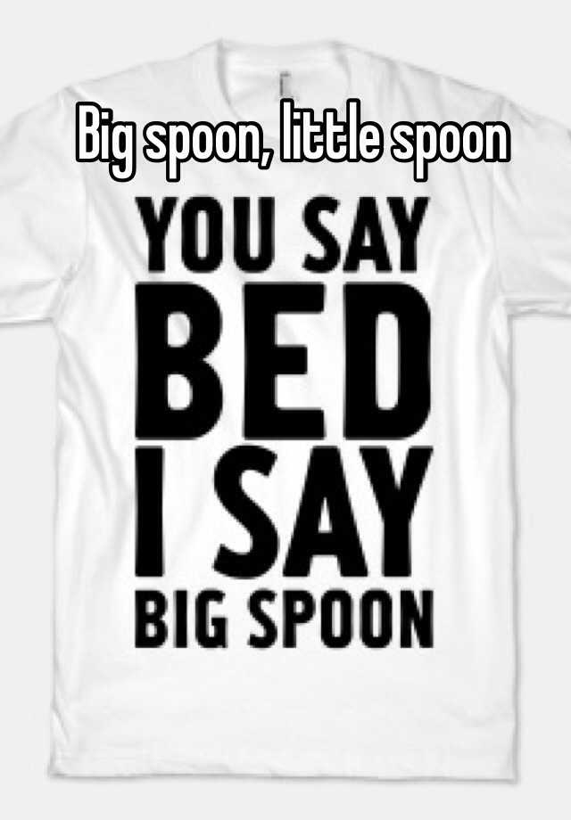 Big spoon, little spoon