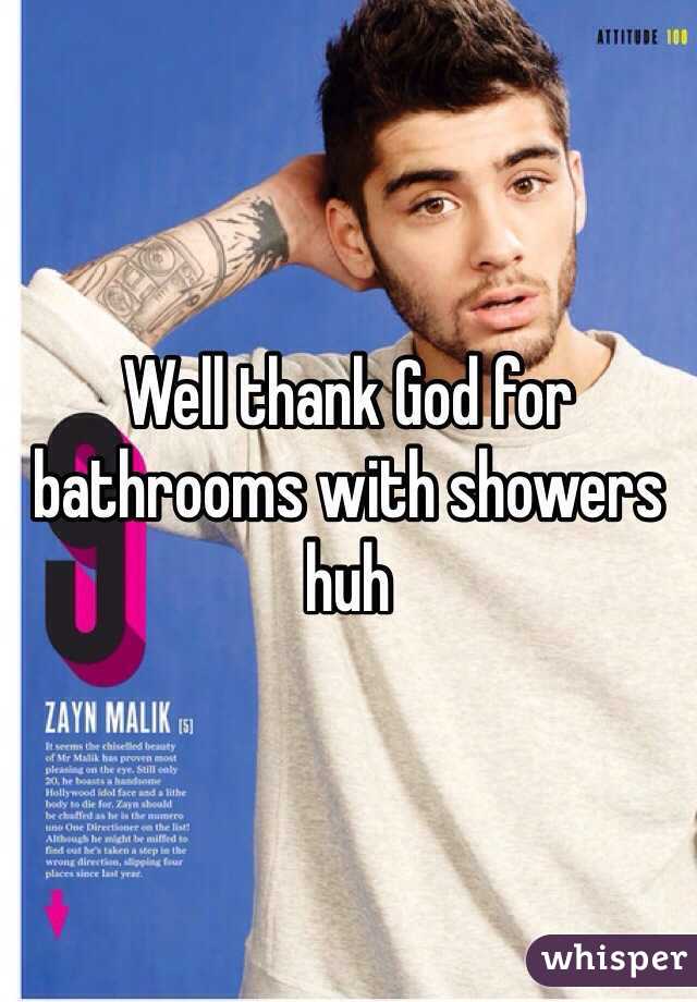 Well thank God for bathrooms with showers huh 