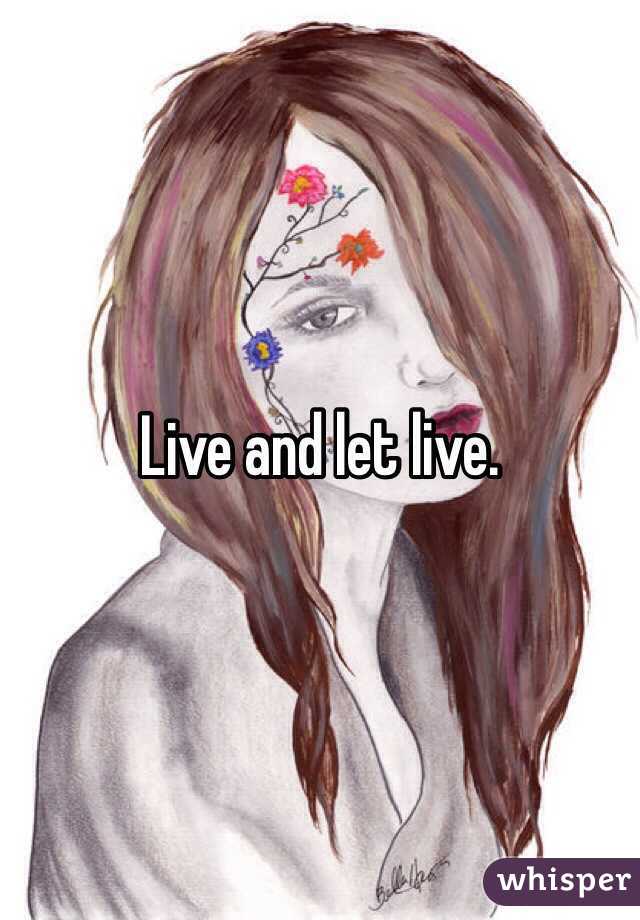 Live and let live.