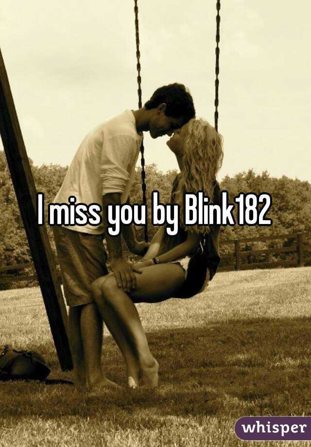 I miss you by Blink182