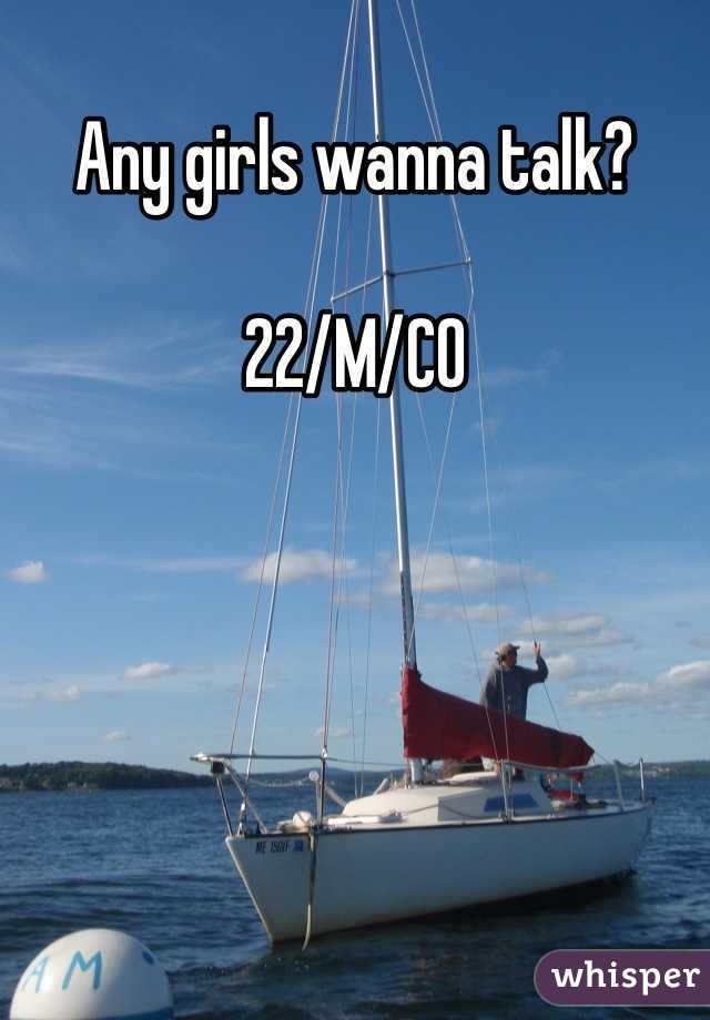 Any girls wanna talk? 

22/M/CO