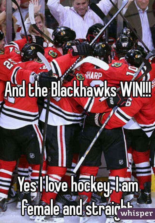 And the Blackhawks WIN!!!



Yes I love hockey, I am female and straight 