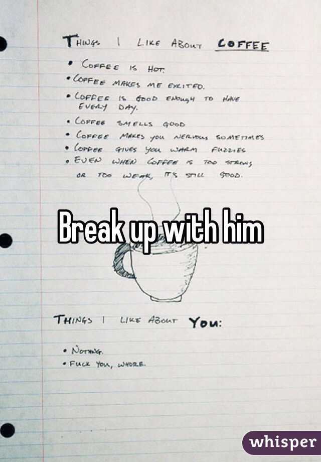 Break up with him