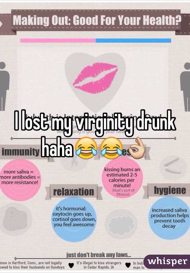 I lost my virginity drunk haha😂😂👌