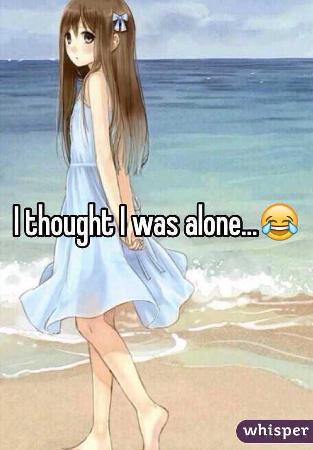I thought I was alone...😂