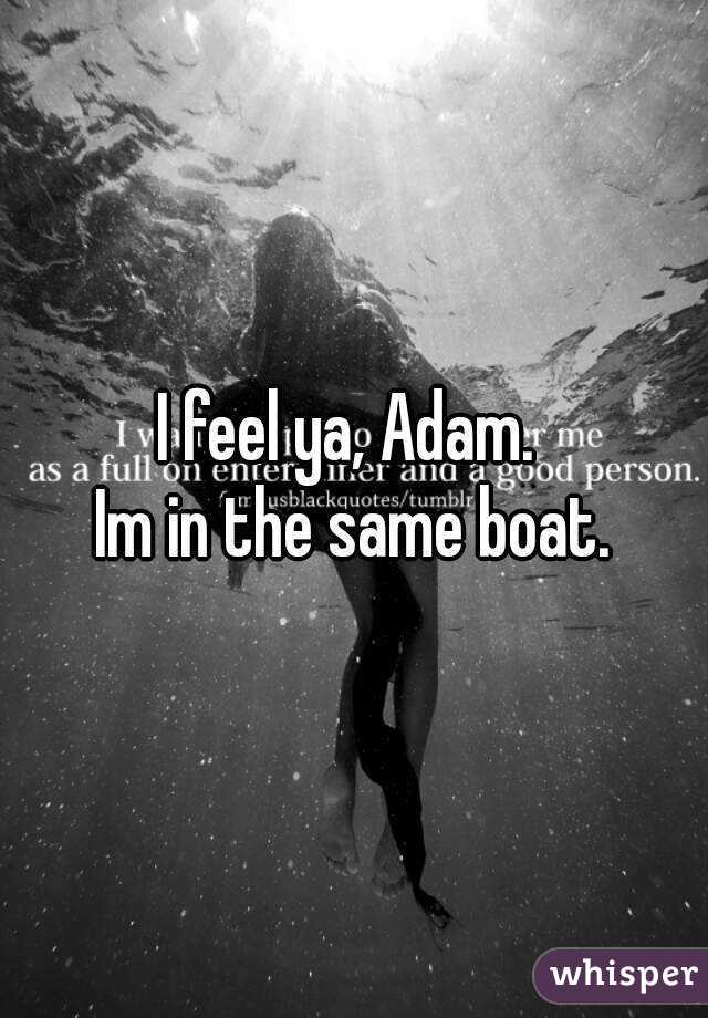 I feel ya, Adam. 
Im in the same boat.