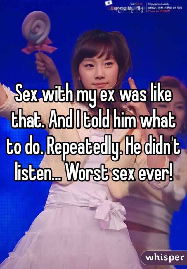 Sex with my ex was like that. And I told him what to do. Repeatedly. He didn't listen... Worst sex ever!