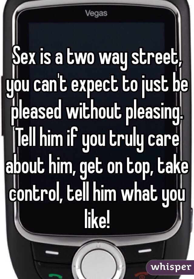 Sex is a two way street, you can't expect to just be pleased without pleasing. Tell him if you truly care about him, get on top, take control, tell him what you like!