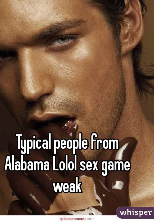 Typical people from Alabama Lolol sex game weak