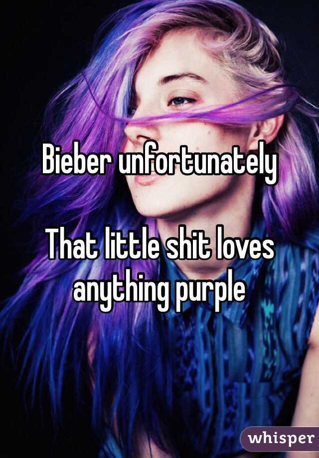 Bieber unfortunately 

That little shit loves anything purple