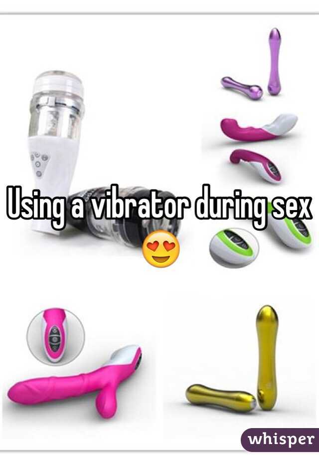 Using a vibrator during sex 😍