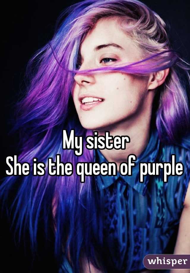 My sister
She is the queen of purple 